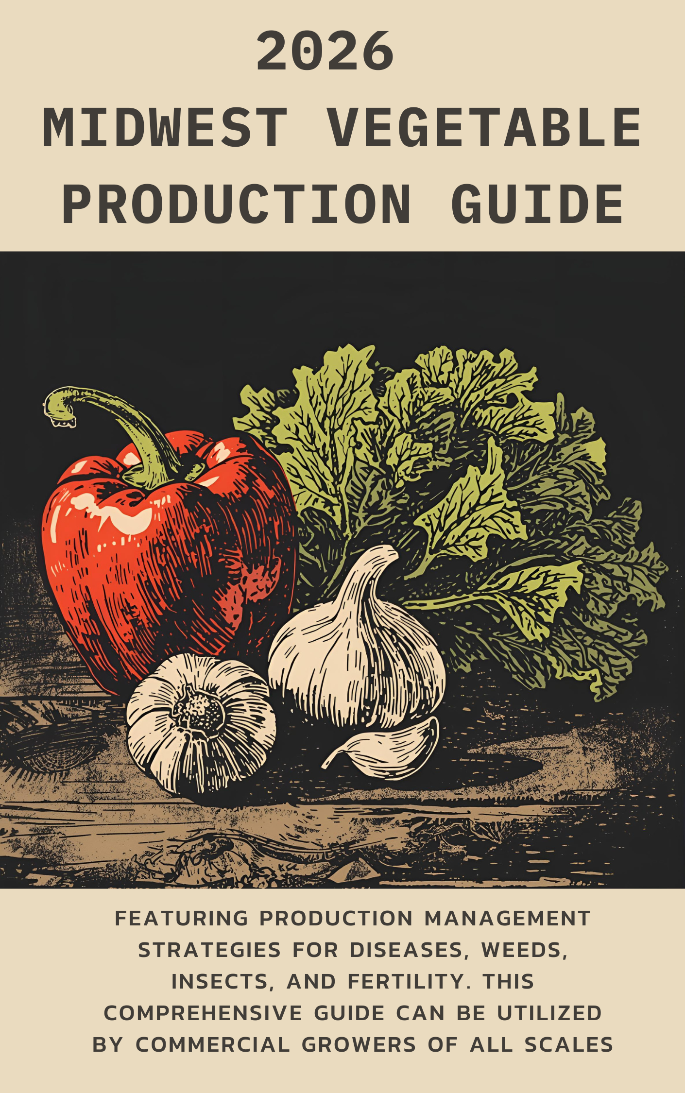 Cover of the "2026 Midwest Vegetable Production Guide." On the front cover is a graphic of a red bell pepper, greens, and clove of garlic sitting on a wooden table. The text at the bottom reads "Featuring production management strategies for diseases, weeds, insects, and fertility. This comprehensive guide can be utilized by commercial growers of all scales."