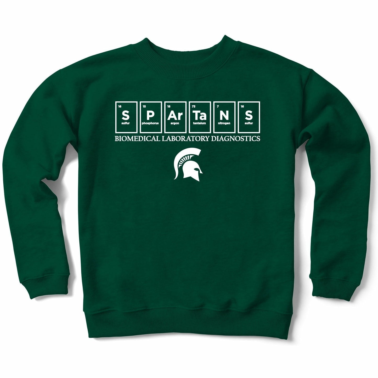 Forest green crewneck sweatshirt. On the center chest are six periodic table elements spelling out Spartans. Underneath, Biomedical Laboratory Diagnostics is written in all caps with a Spartan Helmet centered underneath. All printing is in white.