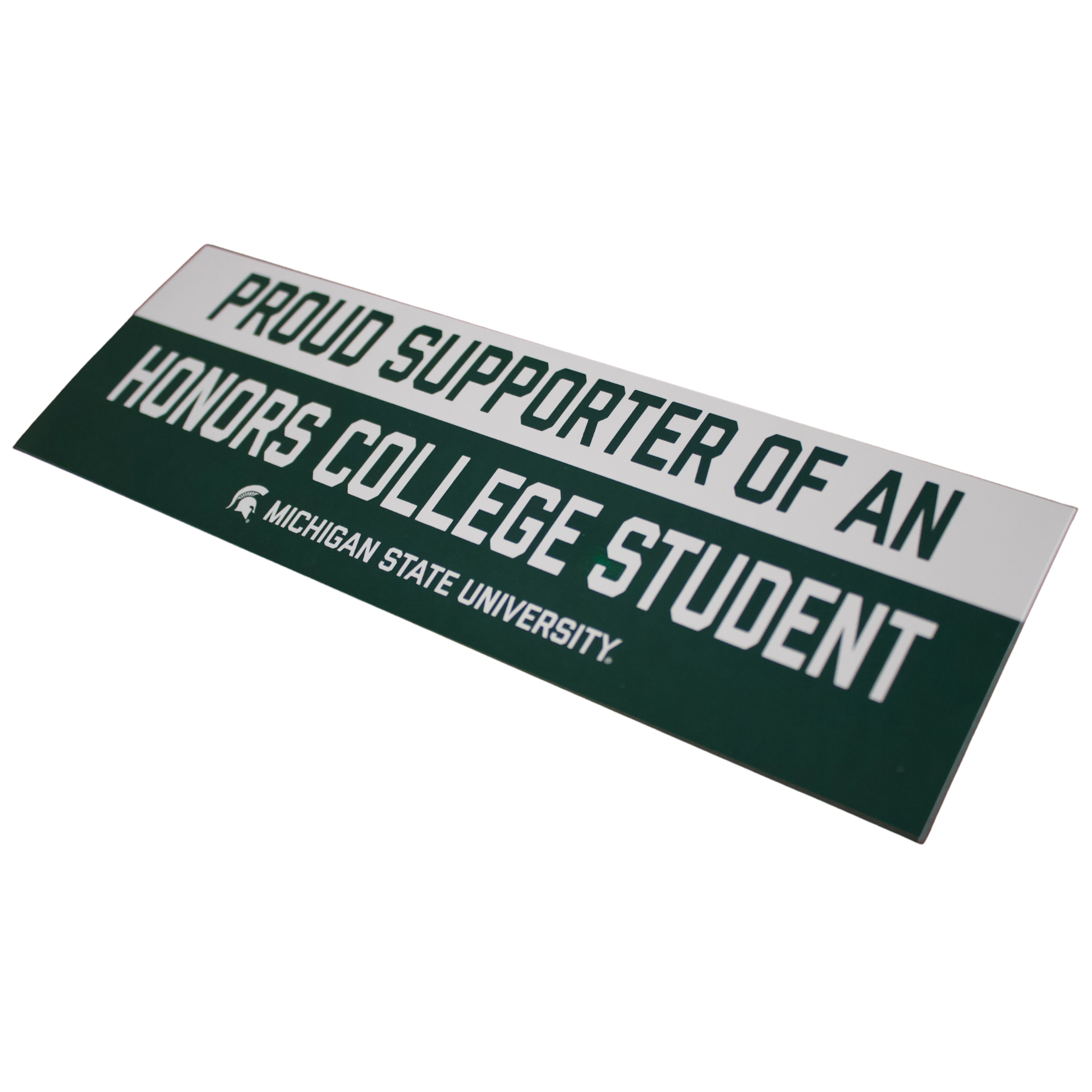 A rectangular bumper sticker with a forest green and white color scheme. The top portion is white with forest green text that reads "Proud Supporter of an". The bottom portion is forest green with white text that reads "Honors College Student". Below that, the Spartan helmet and the text "Michigan State University" are displayed in white.