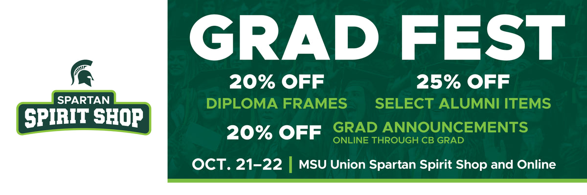 Spartan Spirit Shop Grad Fest: 20% off diploma frames, 25% off select alumni items, 20% off grad announcements online through CB grad. October 21-22, MSU Union Spartan Spirit Shop and Online.