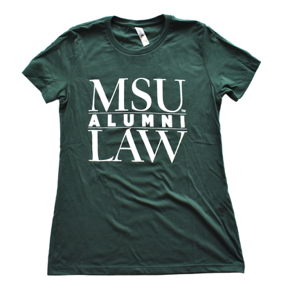 Dark green women's cut crewneck T-shirt with a white text graphic on the center chest. The graphic is three lines of text that read "MSU Law Alumni," with alumni being in the center separated by two thin white lines.