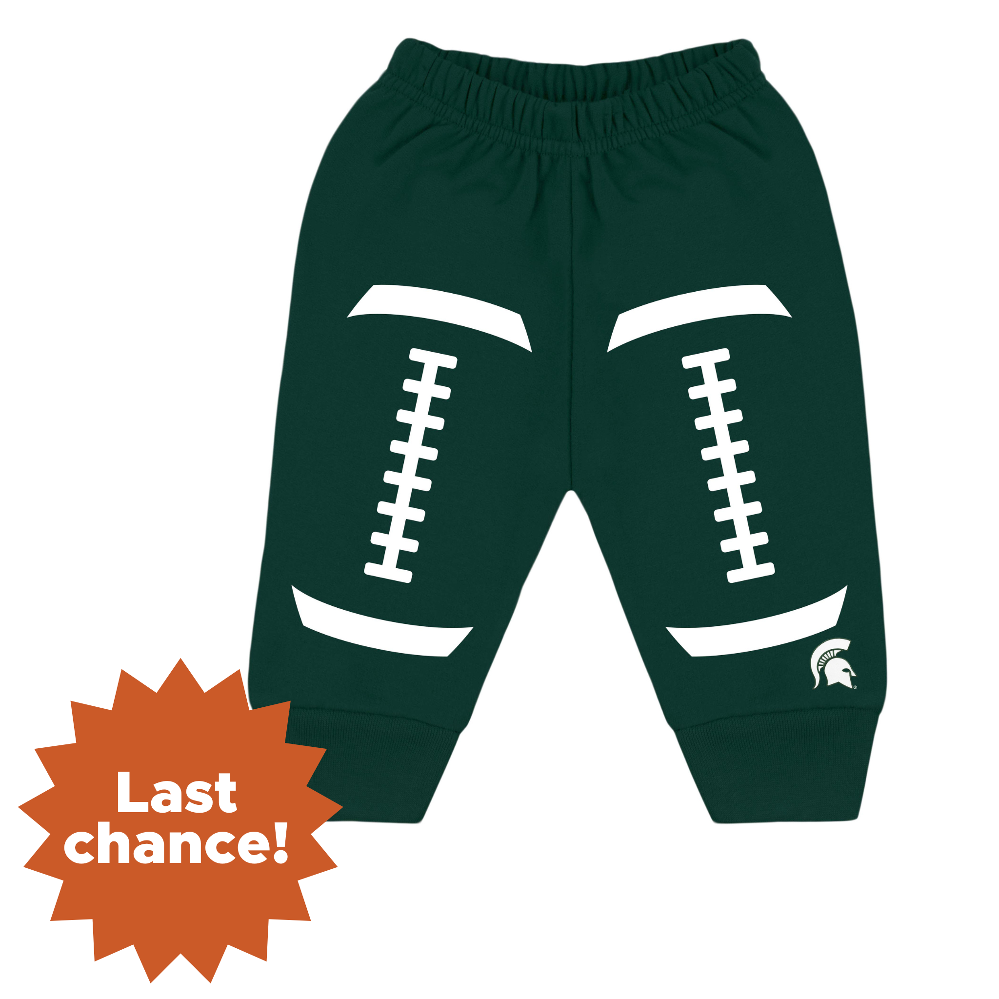 Infant/toddler green sweatpants with white football design on legs and a Spartan helmet bottom left leg in white. In the lower left corner is an orange sunburst with the words "Last chance!"