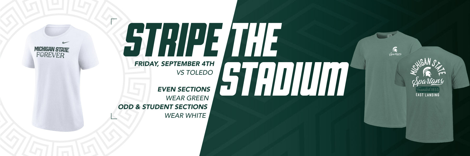 Stripe the Stadium, Friday, September 4th vs Toledo. Even sections wear green, odd and student sections wear white.